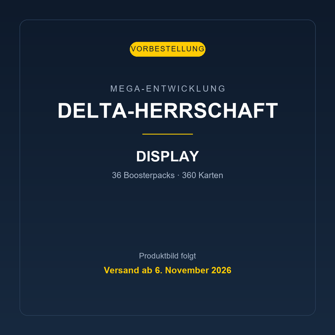 Display Delta-Herrschaft, Vorbestellung